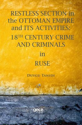 Restless Section in The Ottoman Empire and Its Activities: 18Th Century Crime And Criminals In Ruse - 1