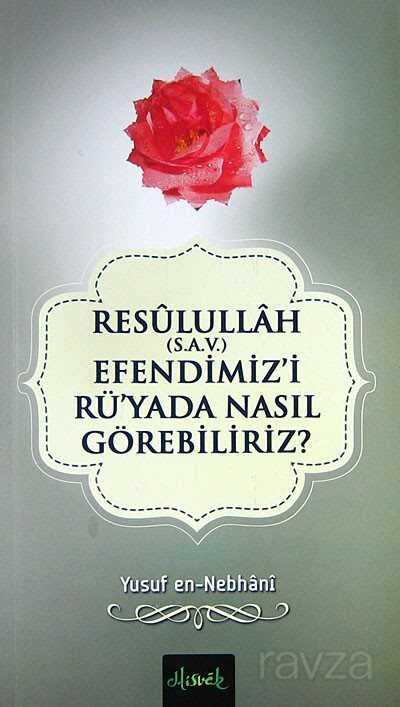 Resullullah (s.a.v.) Efendimiz'i Rüyada Nasıl Görebiliriz? - Misvak Neşriyat