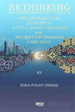 Rethinking Modernization In Türkiye: The Intellectual Legacies Of Attila İlhan (1925-2005) And Necme - 1