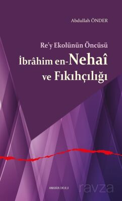 Re'y Ekolünün Öncüsü İbrahim en-Nehaî ve Fıkıhçılığı - 1