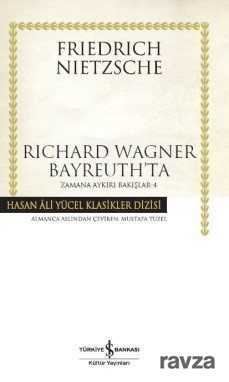 Richard Wagner Bayreuth'ta / Zamana Aykırı Bakışlar 4 (Karton Kapak) - İş Bankası Yayınları