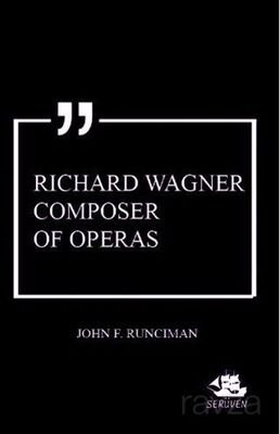 Richard Wagner Composer of Operas - 1