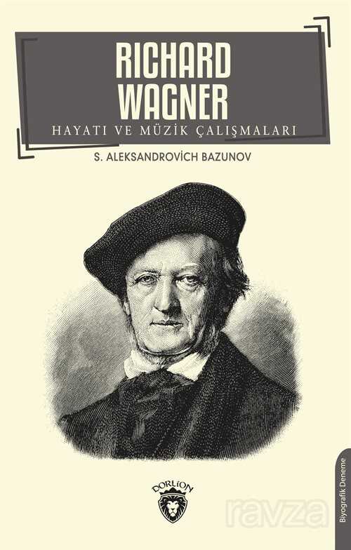 Richard Wagner Hayatı ve Müzik Çalışmaları - Dorlion Yayınevi