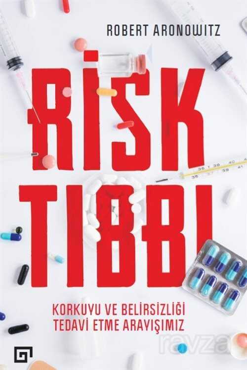 Risk Tıbbı: Korkuyu Ve Belirsizliği Tedavi Etme Arayışımız - Koç Üniversitesi Yayınları