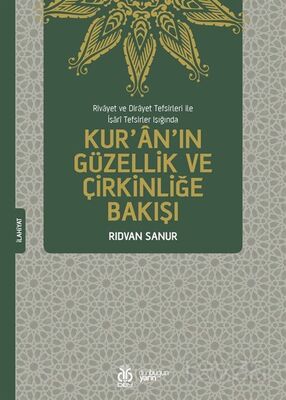 Rivayet ve Dirayet Tefsirleri ile İşarî Tefsirler Işığında Kur'an'ın Güzellik ve Çirkinliğe Bakışı - 1