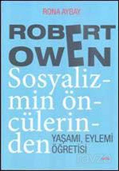 Robert Owen Sosyalizmin Öncülerinden Yaşamı, Eylemi Öğretisi - Alfa Yayınları