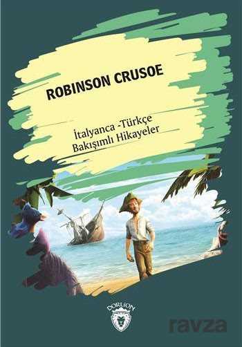 Robinson Crusoe (Robinson Crusoe) İtalyanca Türkçe Bakışımlı Hikayeler - Dorlion Yayınevi