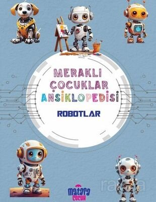 Robotlar / Meraklı Çocuklar Ansiklopedisi - 1