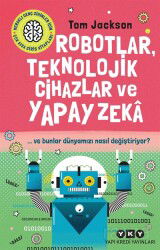 Robotlar, Teknolojik Cihazlar Ve Yapay Zeka ve Bunlar Dünyamızı Nasıl Değiştiriyor? - Yapı Kredi Yayınları