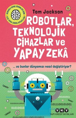 Robotlar, Teknolojik Cihazlar Ve Yapay Zeka ve Bunlar Dünyamızı Nasıl Değiştiriyor? - 1