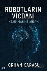 Robotların Vicdanı: İnsan-Makine Ahlakı - Kıyam Yayıncılık