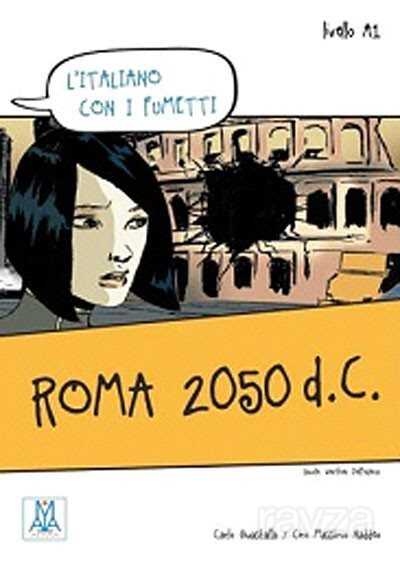 Roma 2050 d.C. (L'italiano con i fumetti- Livello:A1) İtalyanca Okuma Kitabı - Alma