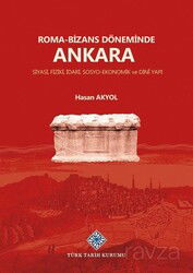 Roma-Bizans Döneminde Ankara Siyasi, Fiziki, İdari, Sosyo-Ekonomik ve Dini Yapı - Türk Tarih Kurumu