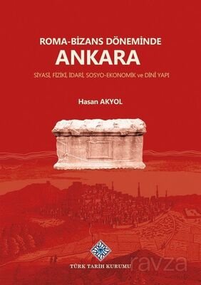 Roma-Bizans Döneminde Ankara Siyasi, Fiziki, İdari, Sosyo-Ekonomik ve Dini Yapı - 1