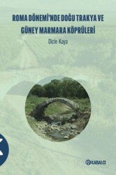 Roma Dönemi?'nde Doğu Trakya ve Güney Marmara Köprüleri? - Kabalcı Yayınları