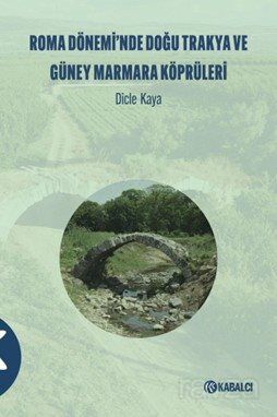 Roma Dönemi?'nde Doğu Trakya ve Güney Marmara Köprüleri? - 1