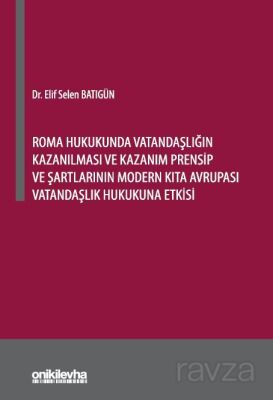 Roma Hukukunda Vatandaşlığın Kazanılması ve Kazanım Prensip ve Şartlarının Modern Kıta Avrupası Vata - 1