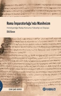 Roma İmparatorluğu'nda Maniheizm Hıristiyanlığa Rakip Konuma Yükselişi ve Düşüşü - 1
