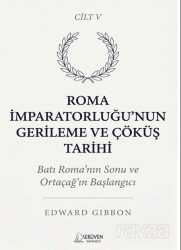 Roma İmparatorluğu'nun Gerileme ve Çöküş Tarihi Beşinci Cilt - Serüven Kitap (Ordu)