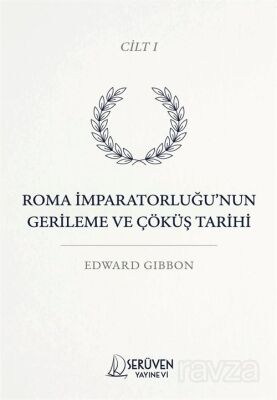 Roma İmparatorluğu'nun Gerileme ve Çöküş Tarihi Cilt I - 1