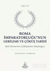 Roma İmparatorluğu'nun Gerileme ve Çöküş Tarihi Dördüncü Cilt - Serüven Kitap (Ordu)
