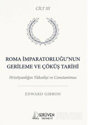 Roma İmparatorluğu'nun Gerileme ve Çöküş Tarihi Üçüncü Cilt - Serüven Kitap (Ordu)