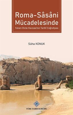 Roma-Sasani Mücadelesinde Yukarı Dicle Havzası'nın Tarihî Coğrafyası - 1