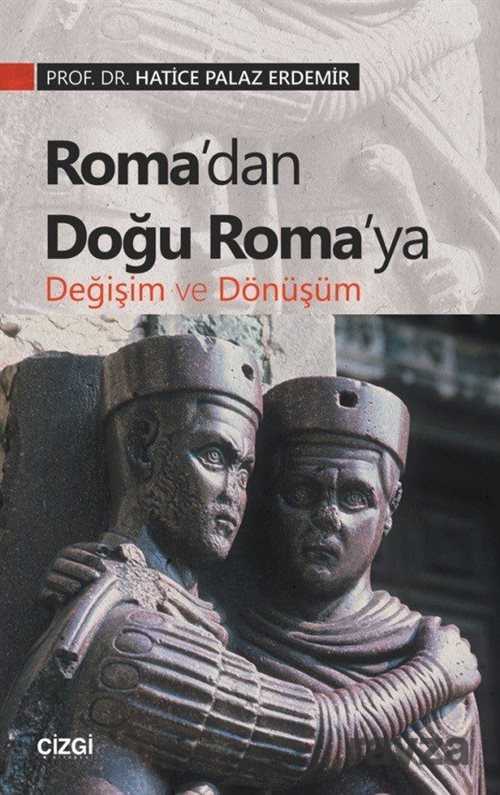 Roma'dan Doğu Roma'ya Değişim ve Dönüşüm - Çizgi Kitabevi