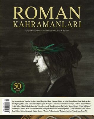 Roman Kahramanları Üç Aylık Edebiyat Dergisi Sayı:50 Nisan-Mayıs-Haziran 2022 - 1