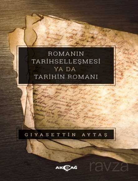 Romanın Tarihselleşmesi ya da Tarihin Romanı - Akçağ Yayınları