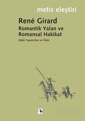 Romantik Yalan ve Romansal Hakikat/Rene Girard/Edebi Yapıda Ben ve Öteki - Metis Yayınları