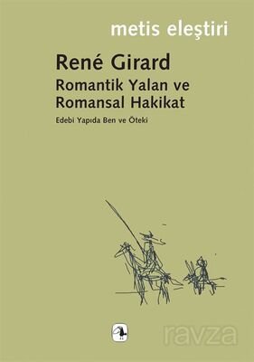 Romantik Yalan ve Romansal Hakikat/Rene Girard/Edebi Yapıda Ben ve Öteki - 1