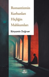 Romantizmin Kurbanlari Hiçligin Mahkumları - Ravza Yayınları
