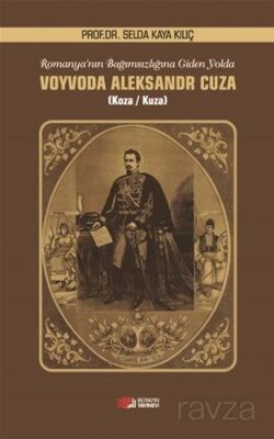 Romanya'nın Bağımsızlığına Giden Yolda Voyvoda Aleksandr Cuza - 1