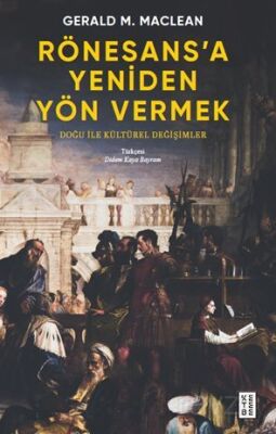 Rönesans'a Yeniden Yön Vermek / Doğu ile Kültürel Değişimler - 1