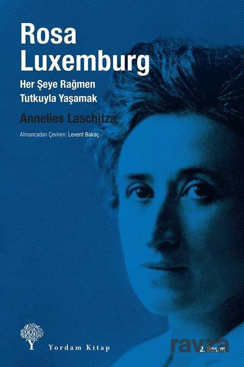 Rosa Luxemburg Her Şeye Rağmen Tutkuyla Yaşamak - 1