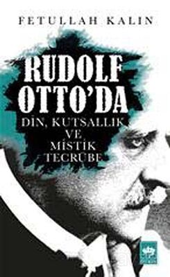 Rudolf Otto'da Din, Kutsallık ve Mistik Tecrübe - 1