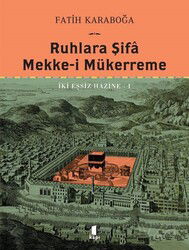 Ruhlara Şifa Mekke-İ Mükerreme İki Eşsiz Hazine 1 (Ciltli) - Kapı Yayınları