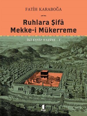 Ruhlara Şifa Mekke-İ Mükerreme İki Eşsiz Hazine 1 (Ciltli) - 1