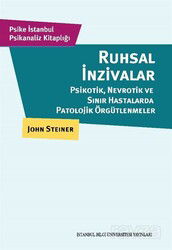 Ruhsal İnzivalar Psikotik, Nevrotik ve Sınır Hastalarda Patolojik Örgütlenmeler - İstanbul Bilgi Üniversitesi Yayınları