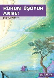 Ruhum Üşüyor Anne - Erkam Yayınları