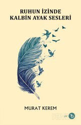 Ruhun İzinde Kalbin Ayak Sesleri - Birinci Kitap
