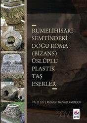 Rumelihisari Semtindeki Doğu Roma (Bizans) Üsluplu Plastik Taş Eserler - Arel Kitap