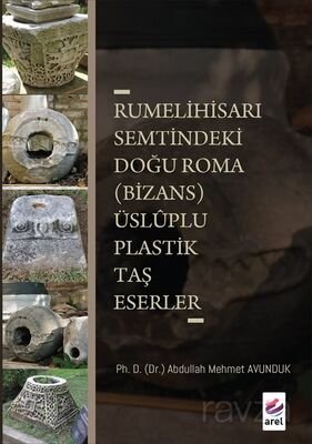 Rumelihisari Semtindeki Doğu Roma (Bizans) Üsluplu Plastik Taş Eserler - 1