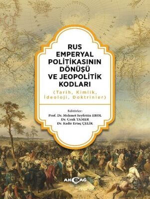 Rus Emperyal Politikasının Dönüşü ve Jeopolitik Kodları - 1