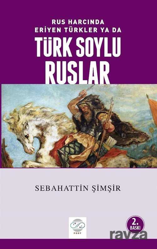 Rus Harcında Eriyen Türkler ya da Türk Soylu Ruslar - Post Yayın