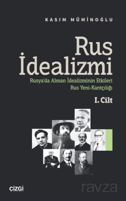 Rus İdealizmi 1. Cilt (Rusya'da Alman İdealizminin Etkileri, Rus Yeni-Kantçılığı) - 1