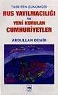 Rus Yayılmacılığı ve Yeni Kurulan Cumhuriyetler - Ötüken Neşriyat