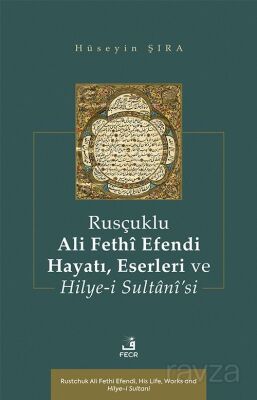 Rusçuklu Ali Fethî Efendi Hayatı Eserleri ve Hilye-i Sultanî'si - 1