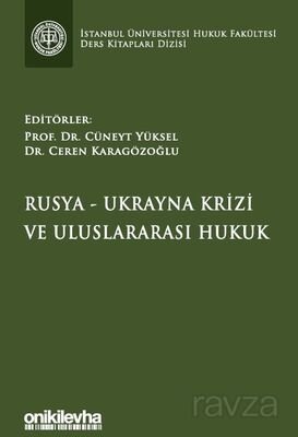 Rusya-Ukrayna Krizi ve Uluslararası Hukuk İstanbul Üniversitesi Hukuk Fakültesi Ders Kitapları Dizis - 1